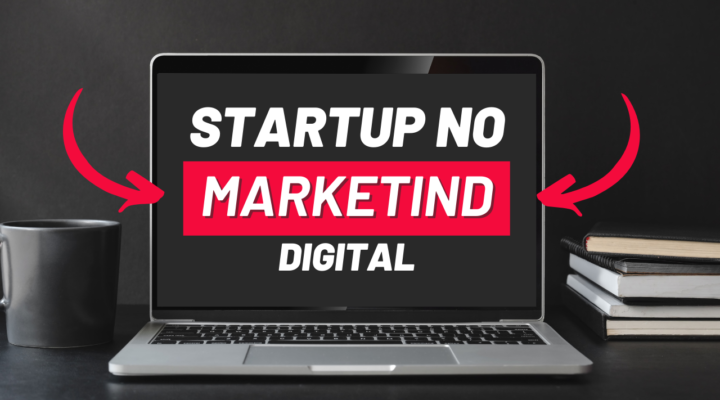Por que investir no marketing digital para um start-up é crucial?